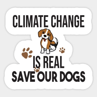 Climate Change Is Real, Save The Planet And My Dog Sticker